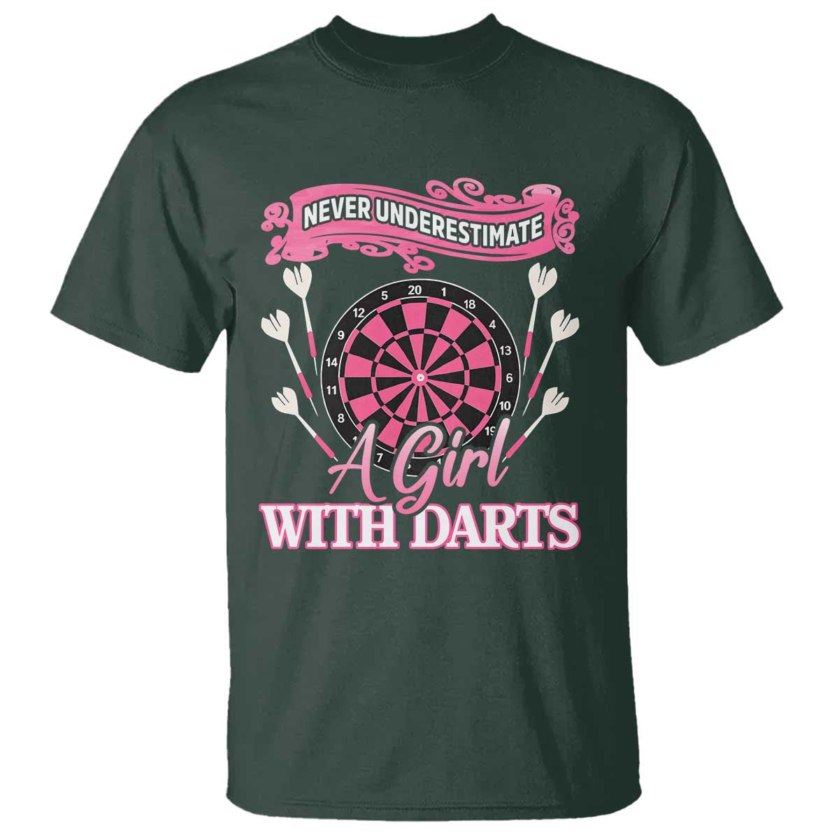 Never Underestimate A Girl Dart Player Gift Idea T Shirt TS12 Dark Forest Green Print Your Wear