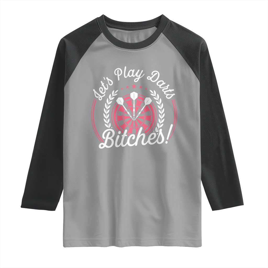 Lets Play Darts Bitches Raglan Shirt Funny Female Dartist Gift TS12 Sport Gray Black Print Your Wear