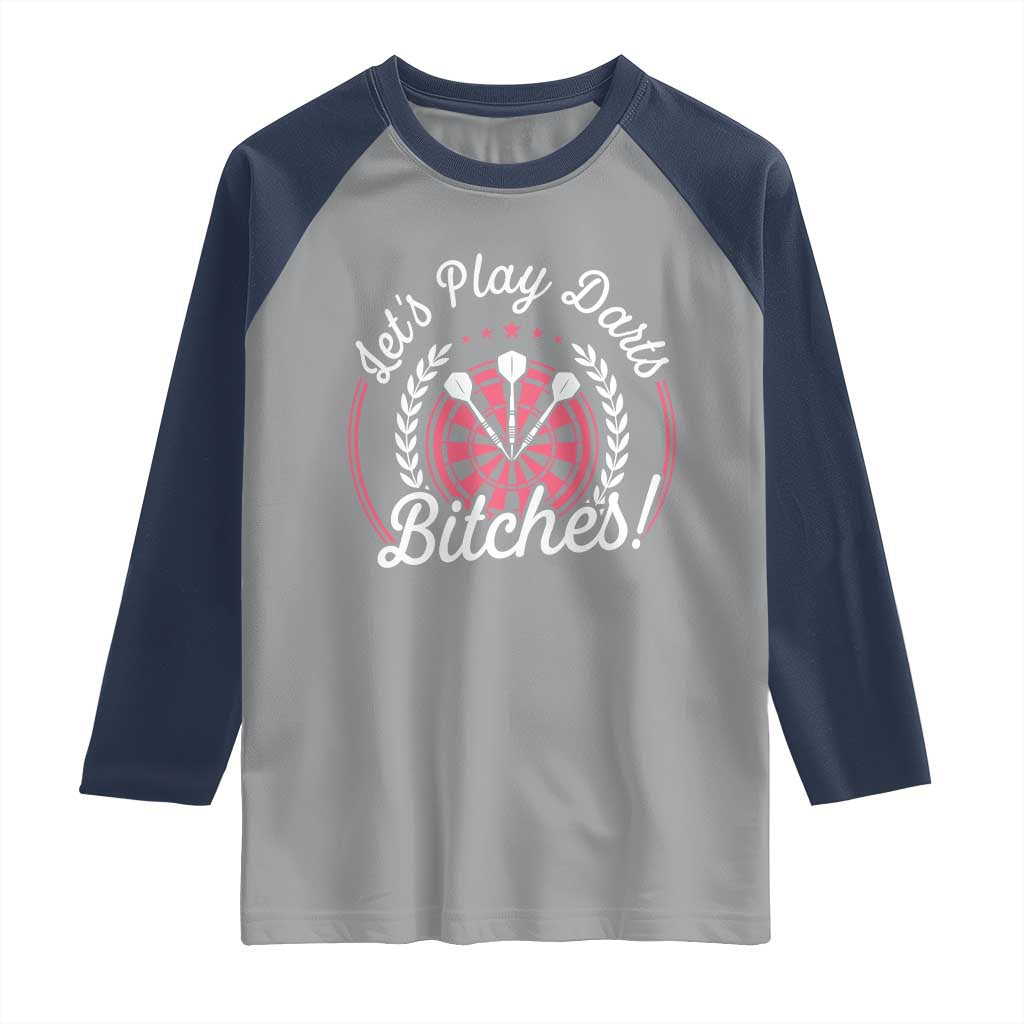 Lets Play Darts Bitches Raglan Shirt Funny Female Dartist Gift TS12 Sport Gray Navy Print Your Wear