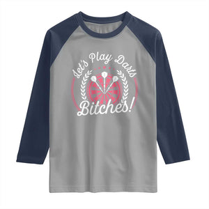 Lets Play Darts Bitches Raglan Shirt Funny Female Dartist Gift TS12 Sport Gray Navy Print Your Wear