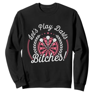 Lets Play Darts Bitches Sweatshirt Funny Female Dartist Gift TS12 Black Print Your Wear