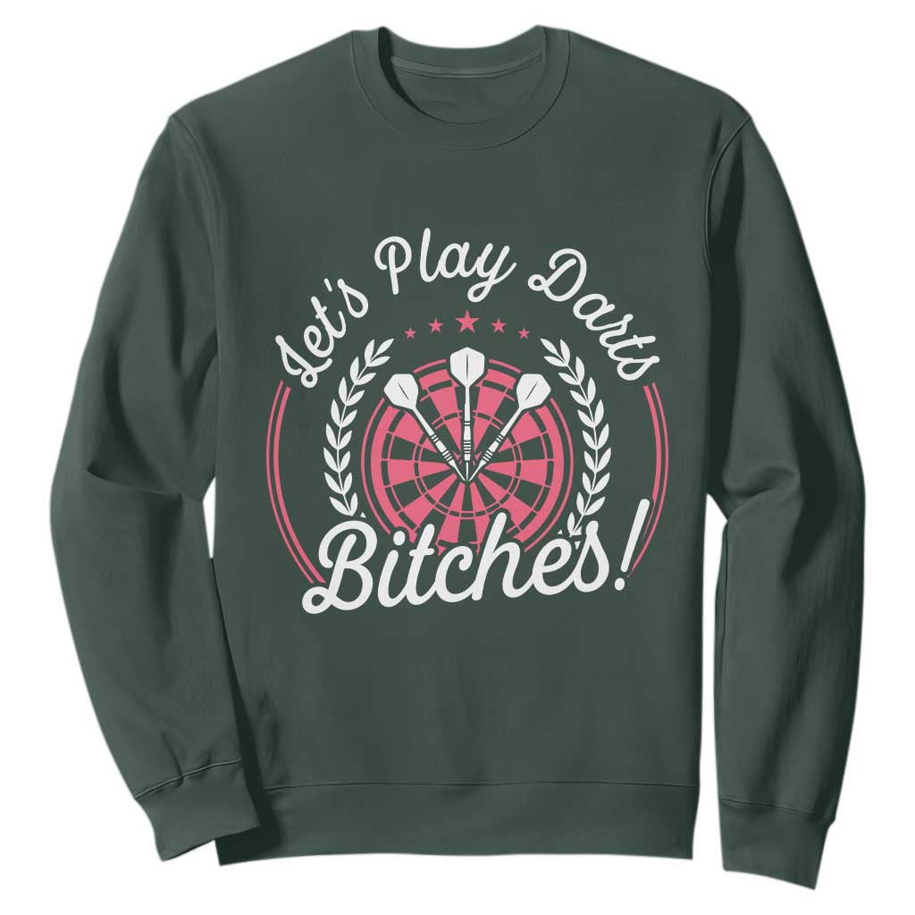Lets Play Darts Bitches Sweatshirt Funny Female Dartist Gift TS12 Dark Forest Green Print Your Wear
