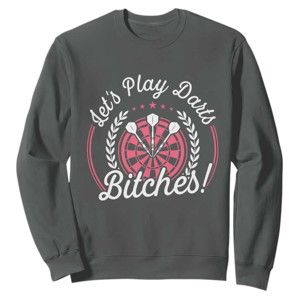Lets Play Darts Bitches Sweatshirt Funny Female Dartist Gift TS12 Dark Heather Print Your Wear