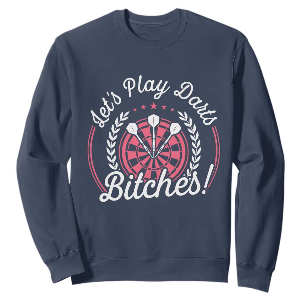 Lets Play Darts Bitches Sweatshirt Funny Female Dartist Gift TS12 Navy Print Your Wear