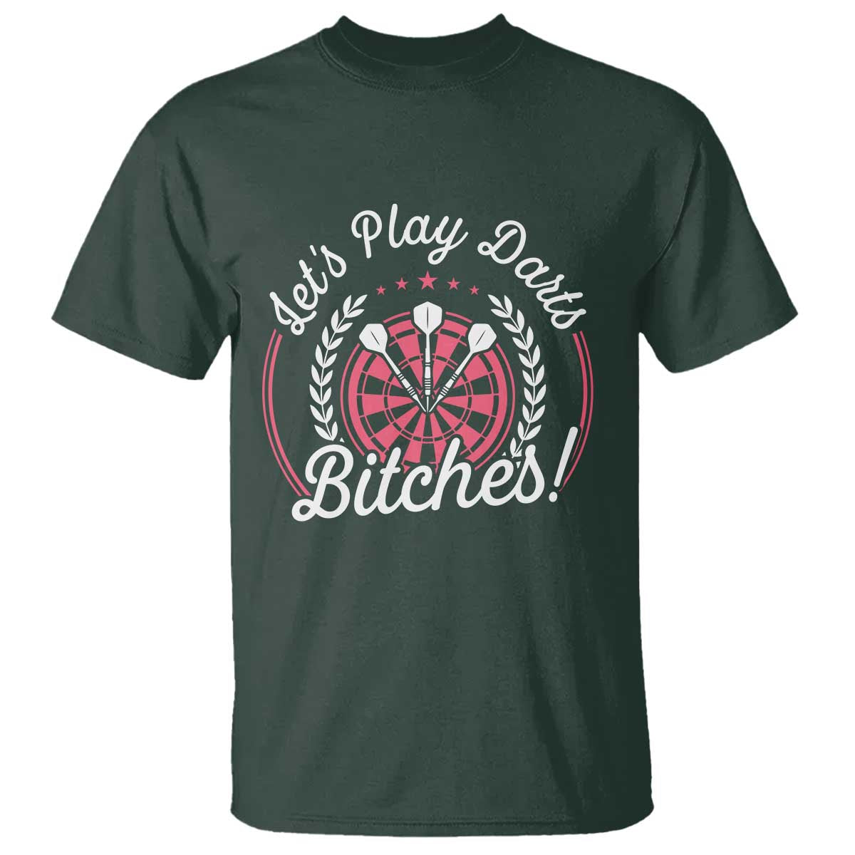 Lets Play Darts Bitches T Shirt Funny Female Dartist Gift TS12 Dark Forest Green Print Your Wear