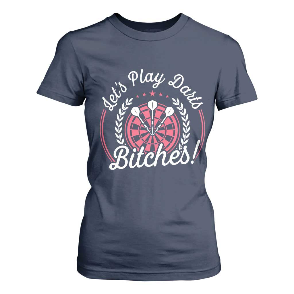 Lets Play Darts Bitches T Shirt For Women Funny Female Dartist Gift TS12 Navy Print Your Wear
