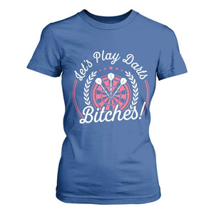 Lets Play Darts Bitches T Shirt For Women Funny Female Dartist Gift TS12 Royal Blue Print Your Wear