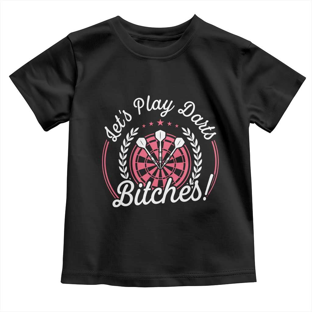 Lets Play Darts Bitches Toddler T Shirt Funny Female Dartist Gift TS12 Black Print Your Wear