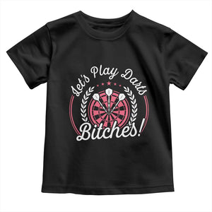Lets Play Darts Bitches Toddler T Shirt Funny Female Dartist Gift TS12 Black Print Your Wear