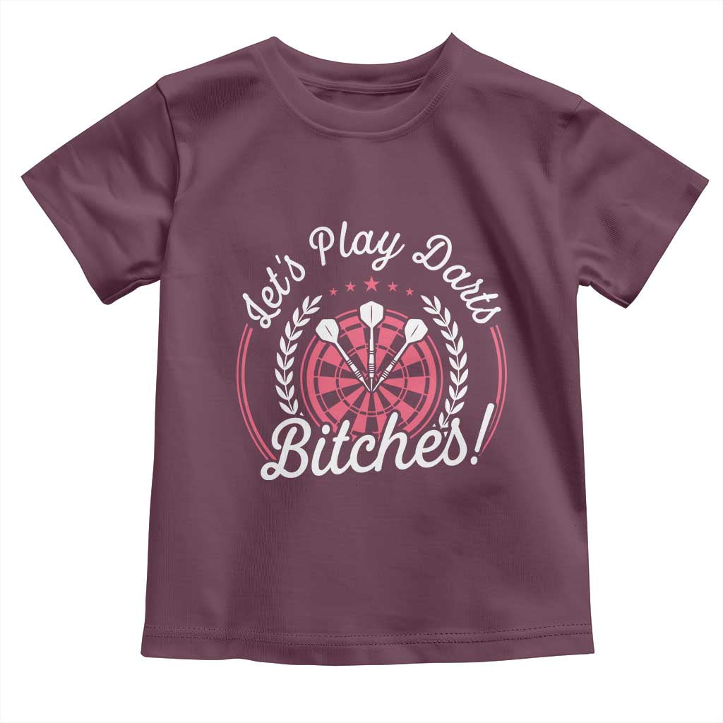 Lets Play Darts Bitches Toddler T Shirt Funny Female Dartist Gift TS12 Maroon Print Your Wear