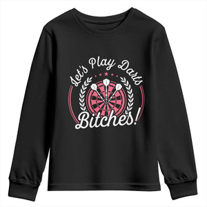 Lets Play Darts Bitches Youth Sweatshirt Funny Female Dartist Gift TS12 Black Print Your Wear