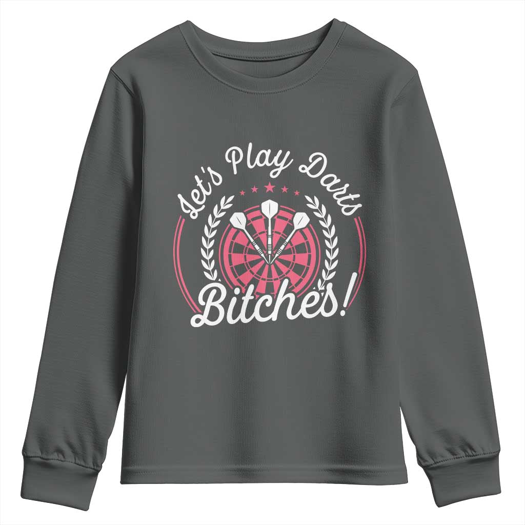 Lets Play Darts Bitches Youth Sweatshirt Funny Female Dartist Gift TS12 Dark Heather Print Your Wear