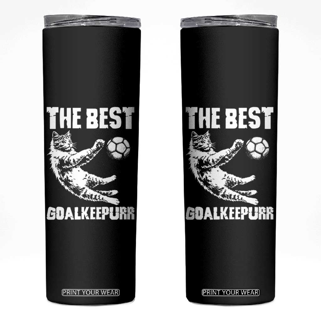 The Best Cat Goalkeeper Skinny Tumbler Soccer Player Gift TS12 Black Print Your Wear