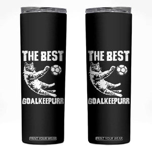 The Best Cat Goalkeeper Skinny Tumbler Soccer Player Gift TS12 Black Print Your Wear