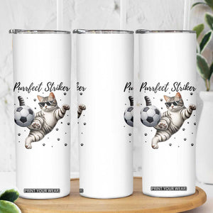 Purrfect Striker Skinny Tumbler Funny Cat Soccer Player Gift TS12 Print Your Wear