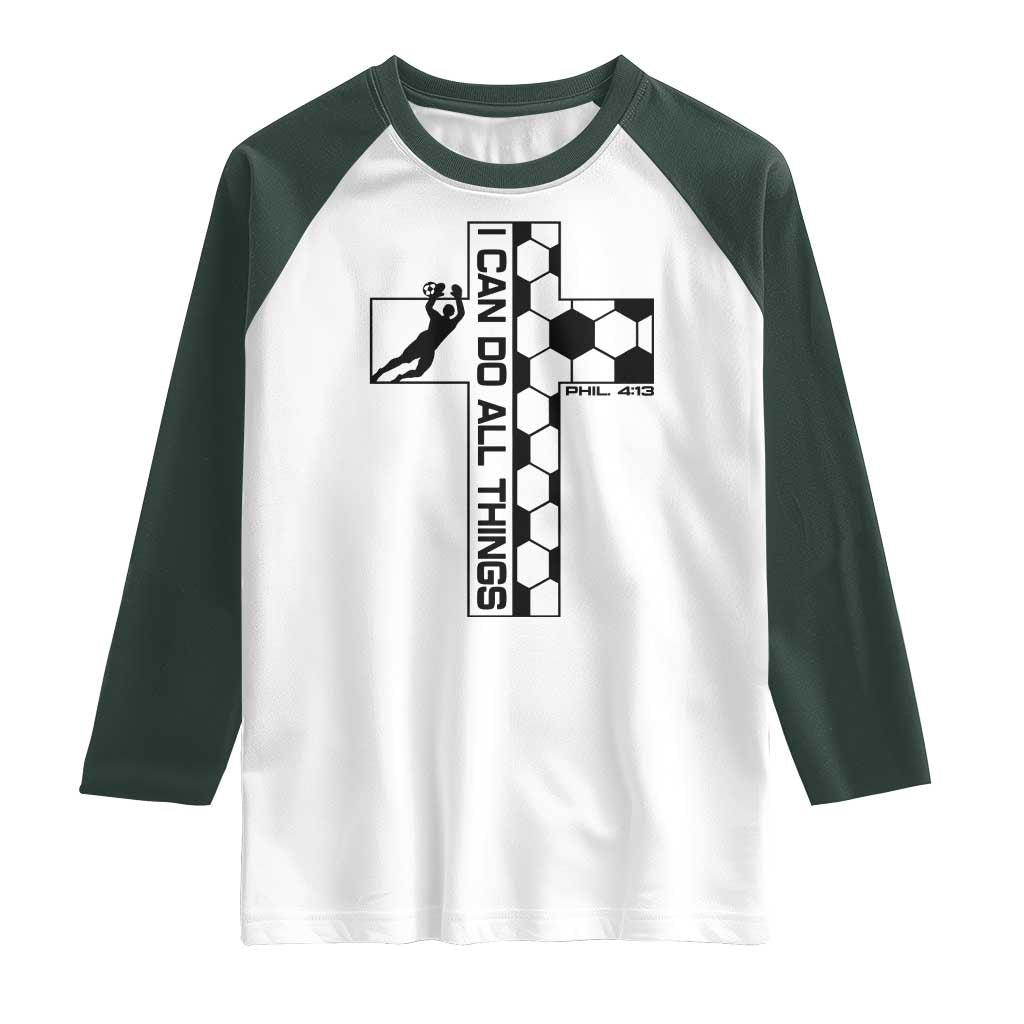 I Can Do All Things Through Soccer Christian Faith Gift Raglan Shirt TS12 White Dark Forest Green Print Your Wear