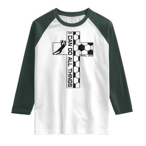 I Can Do All Things Through Soccer Christian Faith Gift Raglan Shirt TS12 White Dark Forest Green Print Your Wear