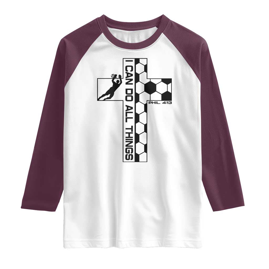 I Can Do All Things Through Soccer Christian Faith Gift Raglan Shirt TS12 White Maroon Print Your Wear