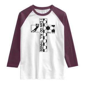 I Can Do All Things Through Soccer Christian Faith Gift Raglan Shirt TS12 White Maroon Print Your Wear