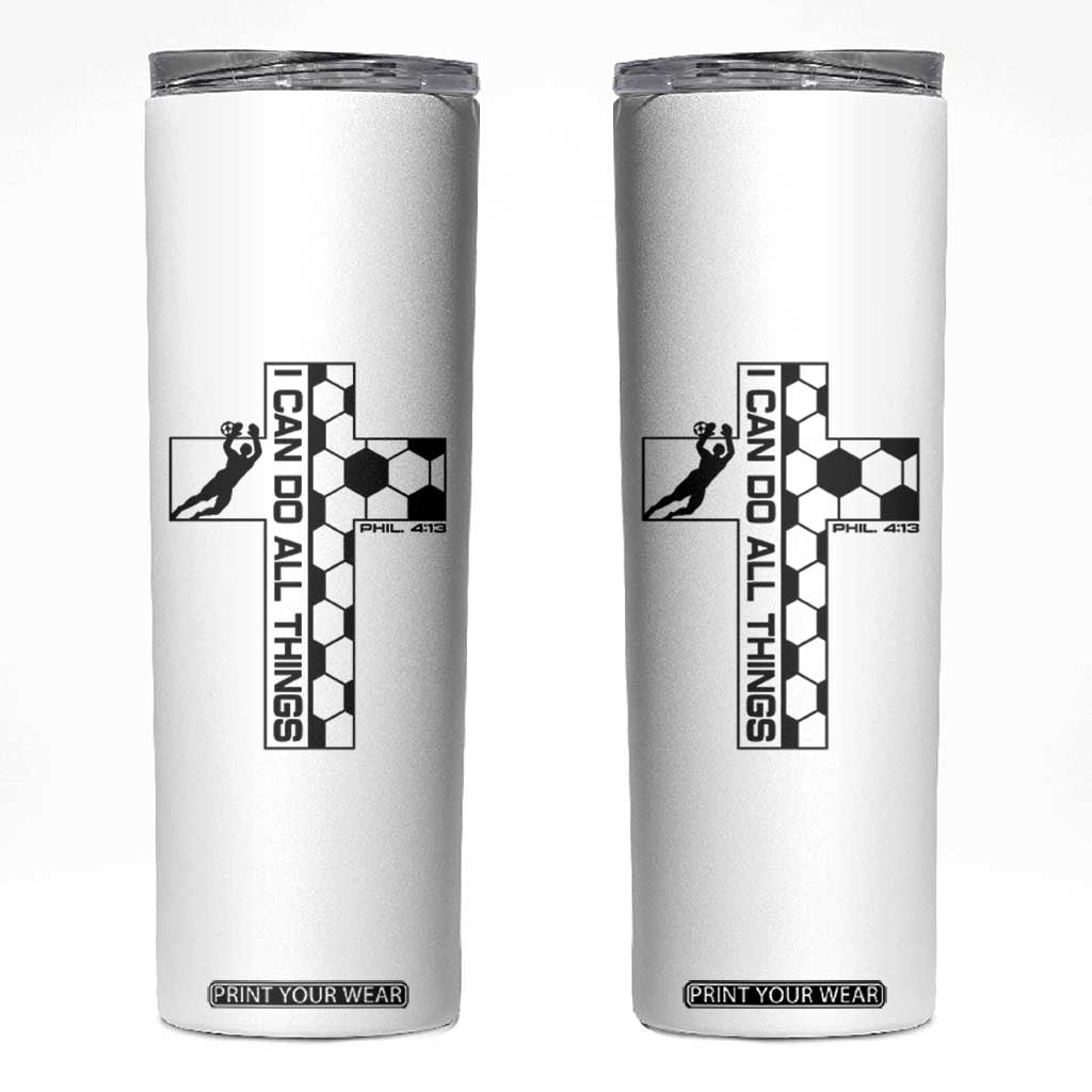 I Can Do All Things Through Soccer Christian Faith Gift Skinny Tumbler TS12 White Print Your Wear