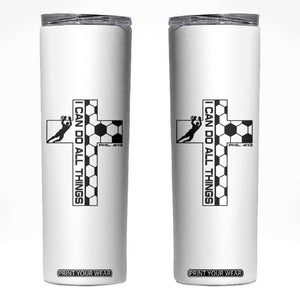 I Can Do All Things Through Soccer Christian Faith Gift Skinny Tumbler TS12 White Print Your Wear