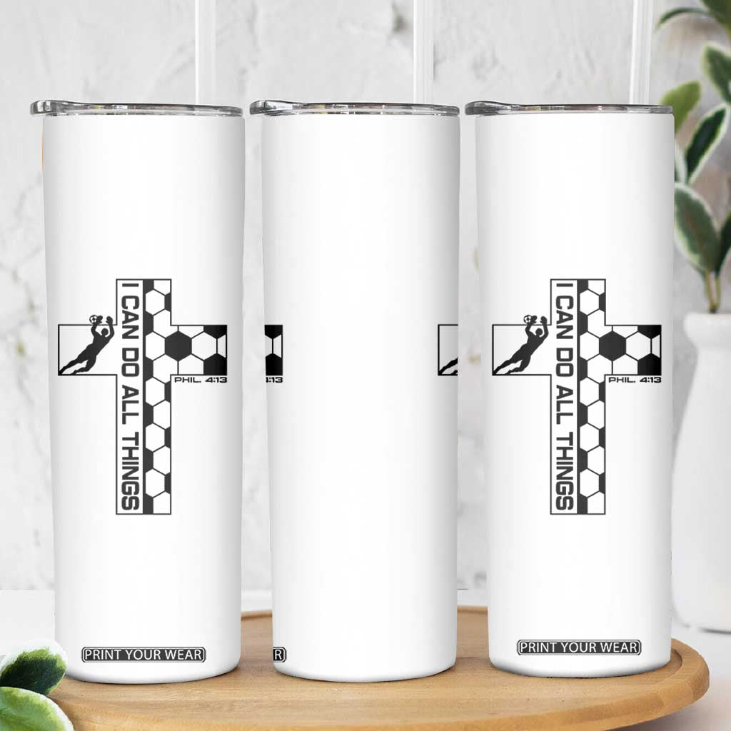 I Can Do All Things Through Soccer Christian Faith Gift Skinny Tumbler TS12 Print Your Wear