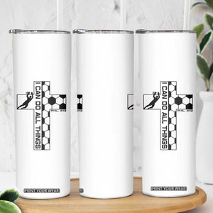 I Can Do All Things Through Soccer Christian Faith Gift Skinny Tumbler TS12 Print Your Wear