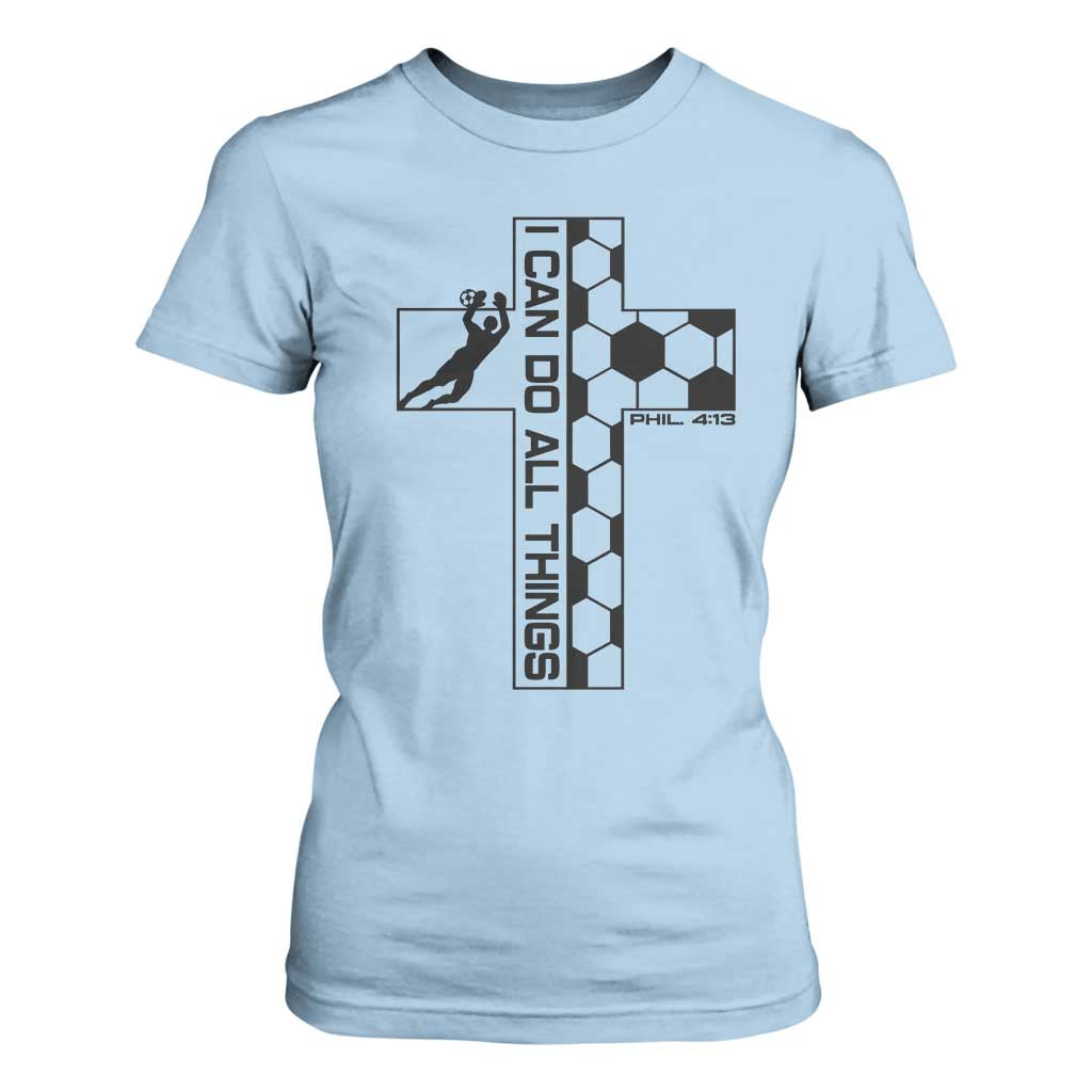 I Can Do All Things Through Soccer Christian Faith Gift T Shirt For Women TS12 Light Blue Print Your Wear