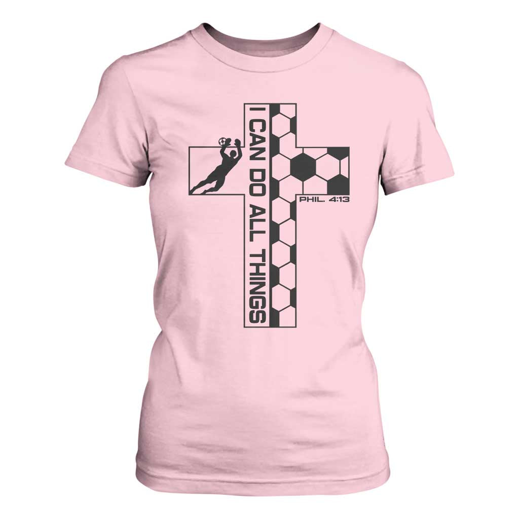 I Can Do All Things Through Soccer Christian Faith Gift T Shirt For Women TS12 Light Pink Print Your Wear