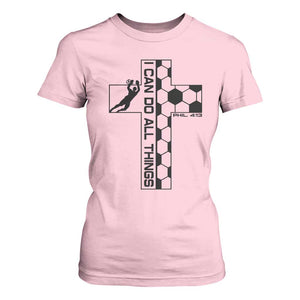 I Can Do All Things Through Soccer Christian Faith Gift T Shirt For Women TS12 Light Pink Print Your Wear
