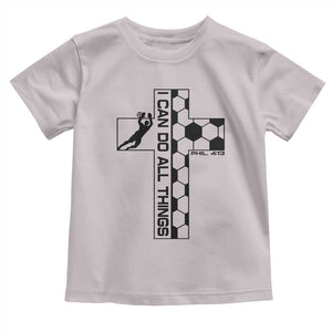I Can Do All Things Through Soccer Christian Faith Gift Toddler T Shirt TS12 Ice Gray Print Your Wear