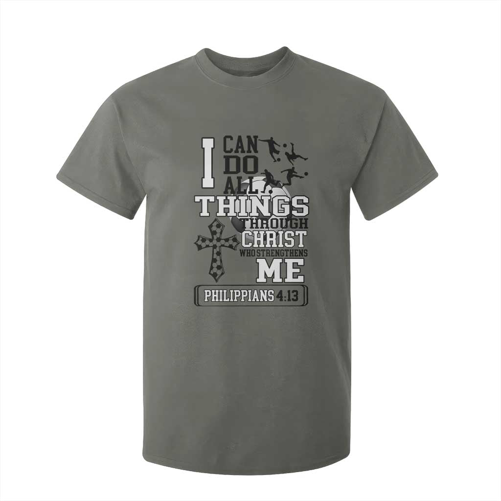 Soccer Christian Gift T Shirt For Kid I Can Do All Things Through Christ TS12 Military Green Print Your Wear