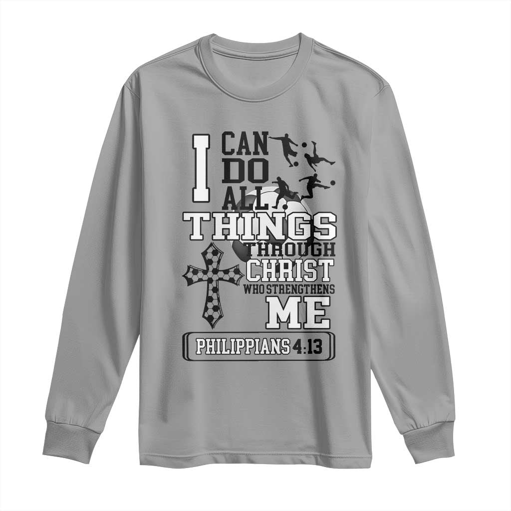 Soccer Christian Gift Long Sleeve Shirt I Can Do All Things Through Christ TS12 Sport Gray Print Your Wear