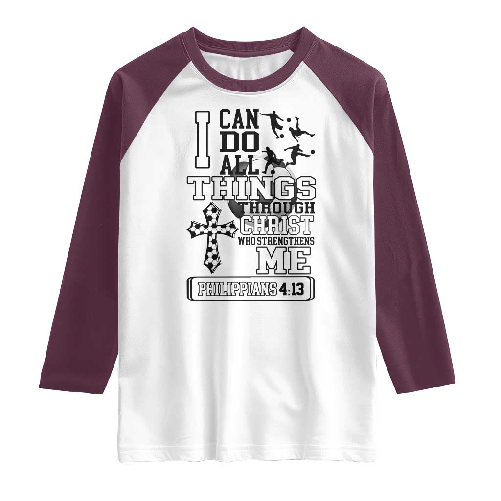 Soccer Christian Gift Raglan Shirt I Can Do All Things Through Christ TS12 White Maroon Print Your Wear