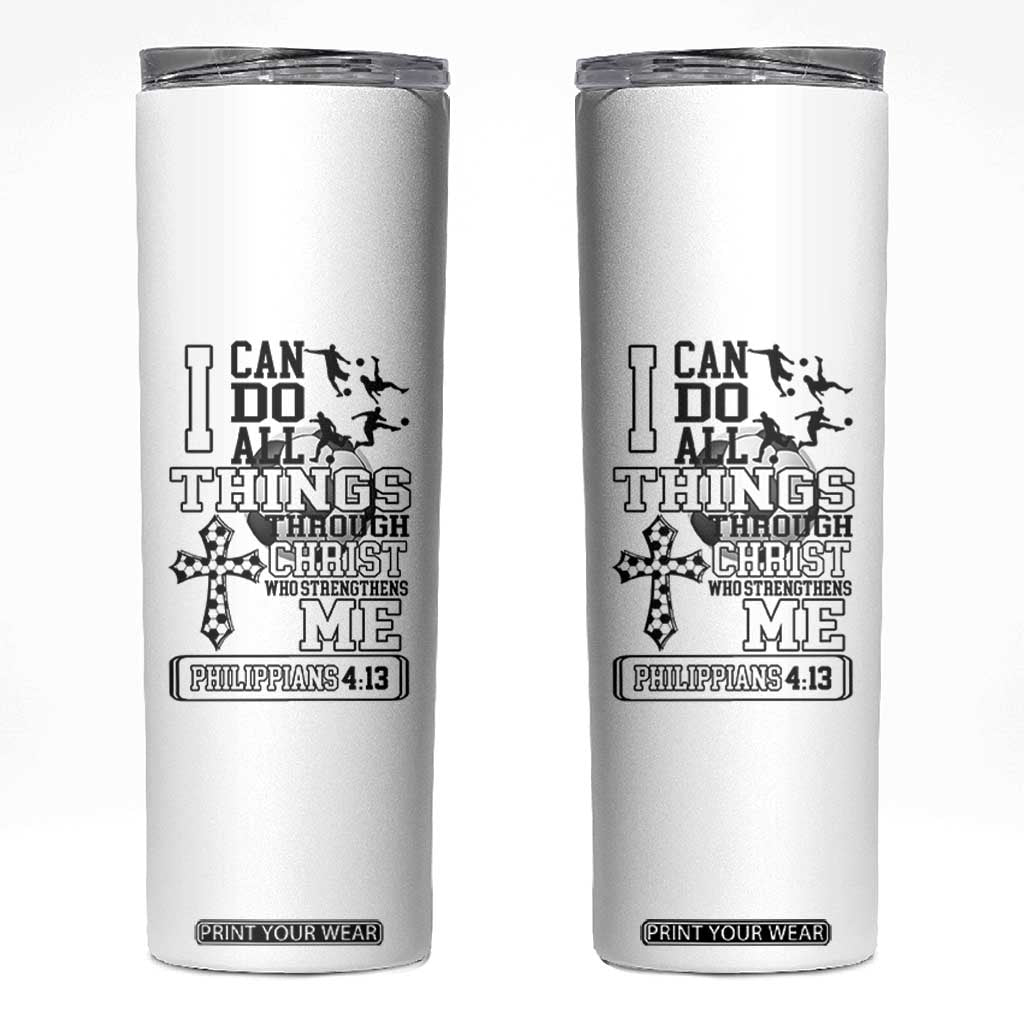 Soccer Christian Gift Skinny Tumbler I Can Do All Things Through Christ TS12 White Print Your Wear