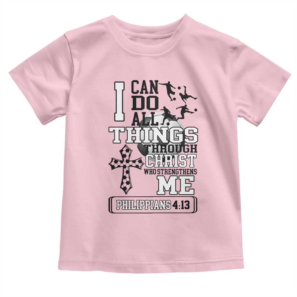 Soccer Christian Gift Toddler T Shirt I Can Do All Things Through Christ TS12 Light Pink Print Your Wear