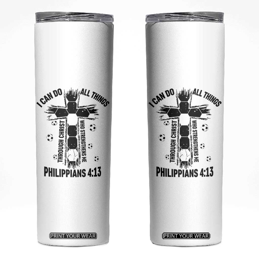 I Can Do All Things Through Christ Skinny Tumbler Christian Soccer Faith TS12 White Print Your Wear
