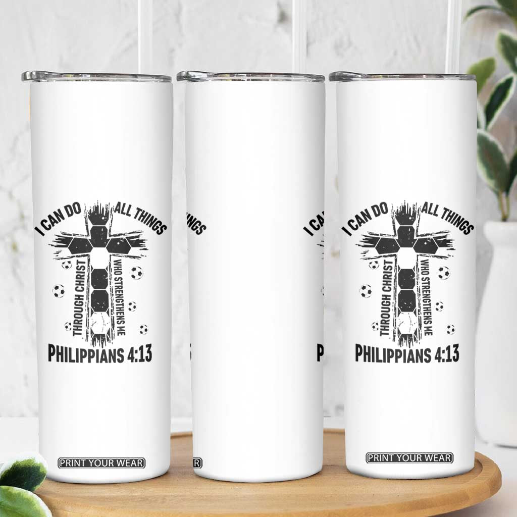 I Can Do All Things Through Christ Skinny Tumbler Christian Soccer Faith TS12 Print Your Wear