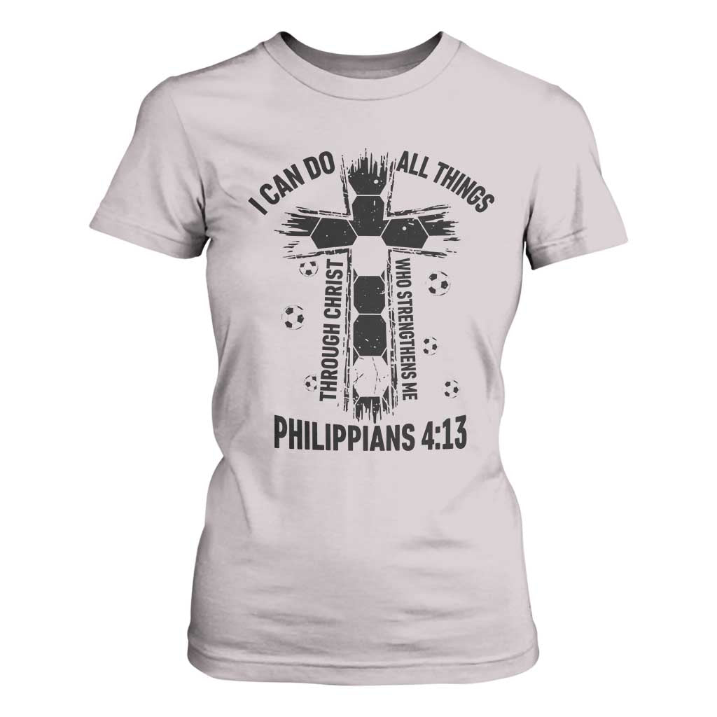 I Can Do All Things Through Christ T Shirt For Women Christian Soccer Faith TS12 Ice Gray Print Your Wear