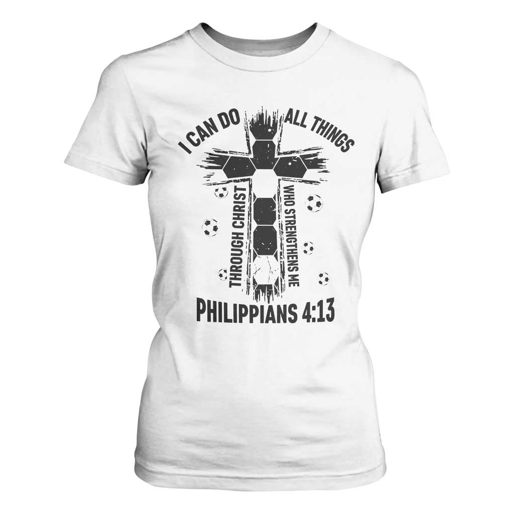 I Can Do All Things Through Christ T Shirt For Women Christian Soccer Faith TS12 White Print Your Wear