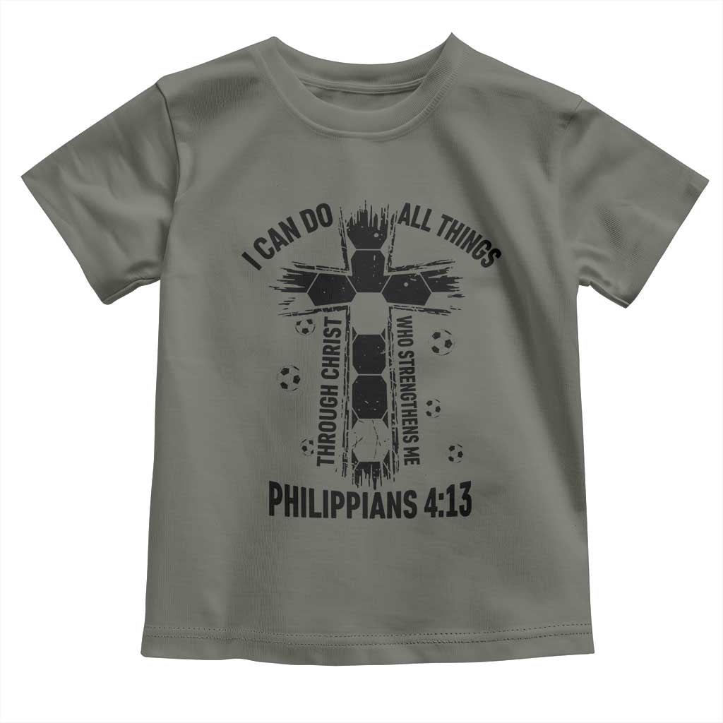 I Can Do All Things Through Christ Toddler T Shirt Christian Soccer Faith TS12 Military Green Print Your Wear