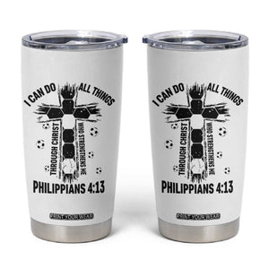 I Can Do All Things Through Christ Tumbler Cup Christian Soccer Faith TS12 White Print Your Wear