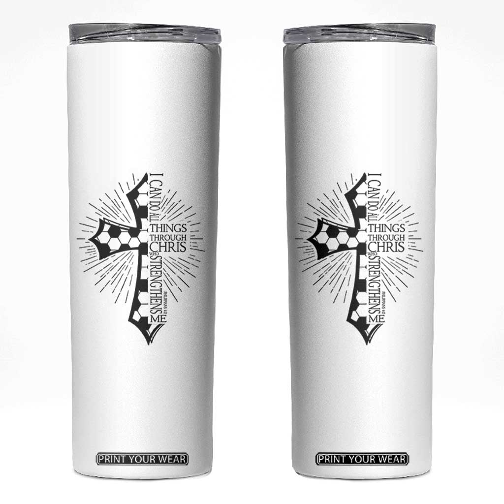 I Can Do All Things Through Christ Skinny Tumbler Christian Soccer Cross Gift TS12 White Print Your Wear