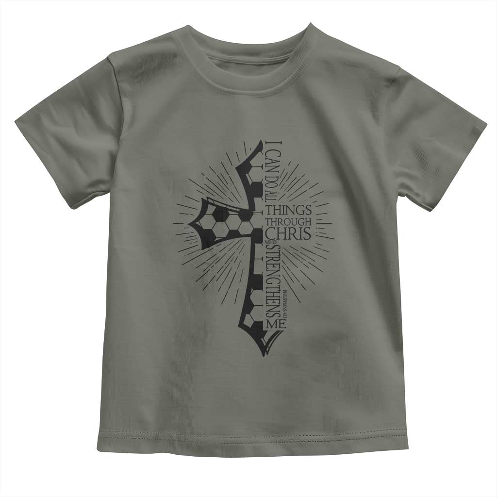 I Can Do All Things Through Christ Toddler T Shirt Christian Soccer Cross Gift TS12 Military Green Print Your Wear