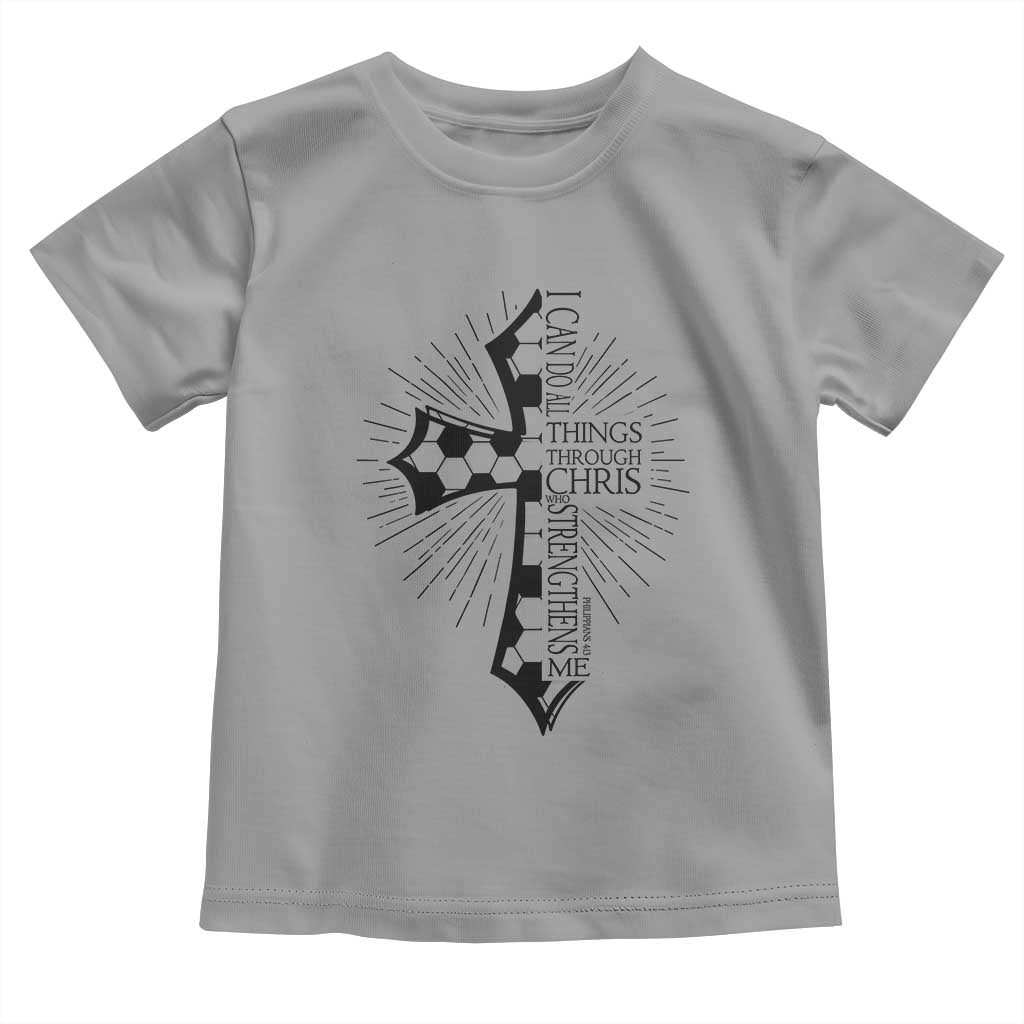 I Can Do All Things Through Christ Toddler T Shirt Christian Soccer Cross Gift TS12 Sport Gray Print Your Wear