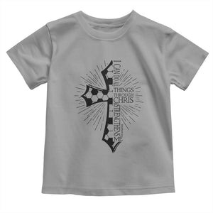 I Can Do All Things Through Christ Toddler T Shirt Christian Soccer Cross Gift TS12 Sport Gray Print Your Wear
