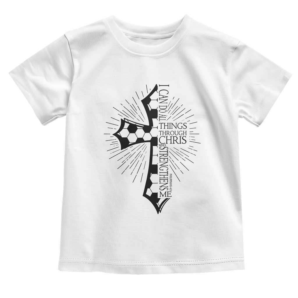 I Can Do All Things Through Christ Toddler T Shirt Christian Soccer Cross Gift TS12 White Print Your Wear