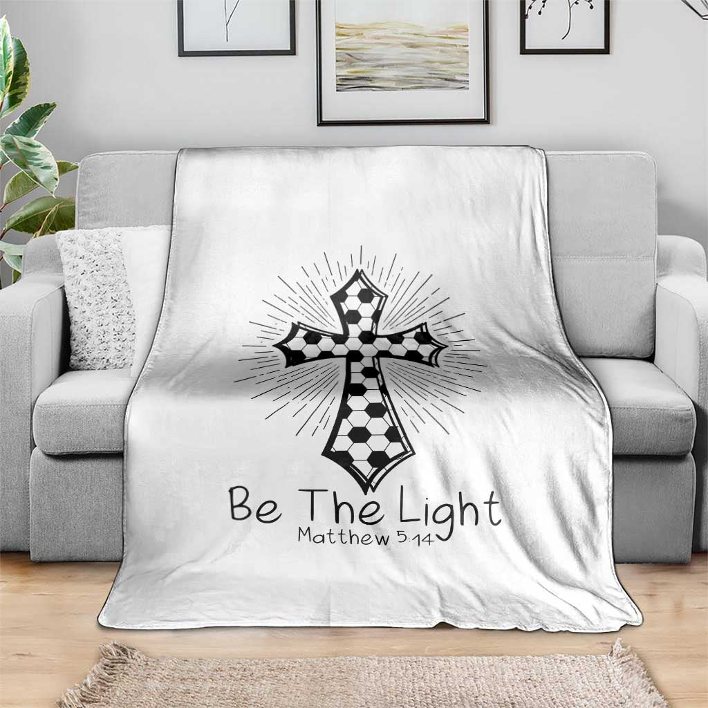 Be The Light Matthew 5 14 Throw Blanket Christian Soccer Faith Gift TS12 Print Your Wear