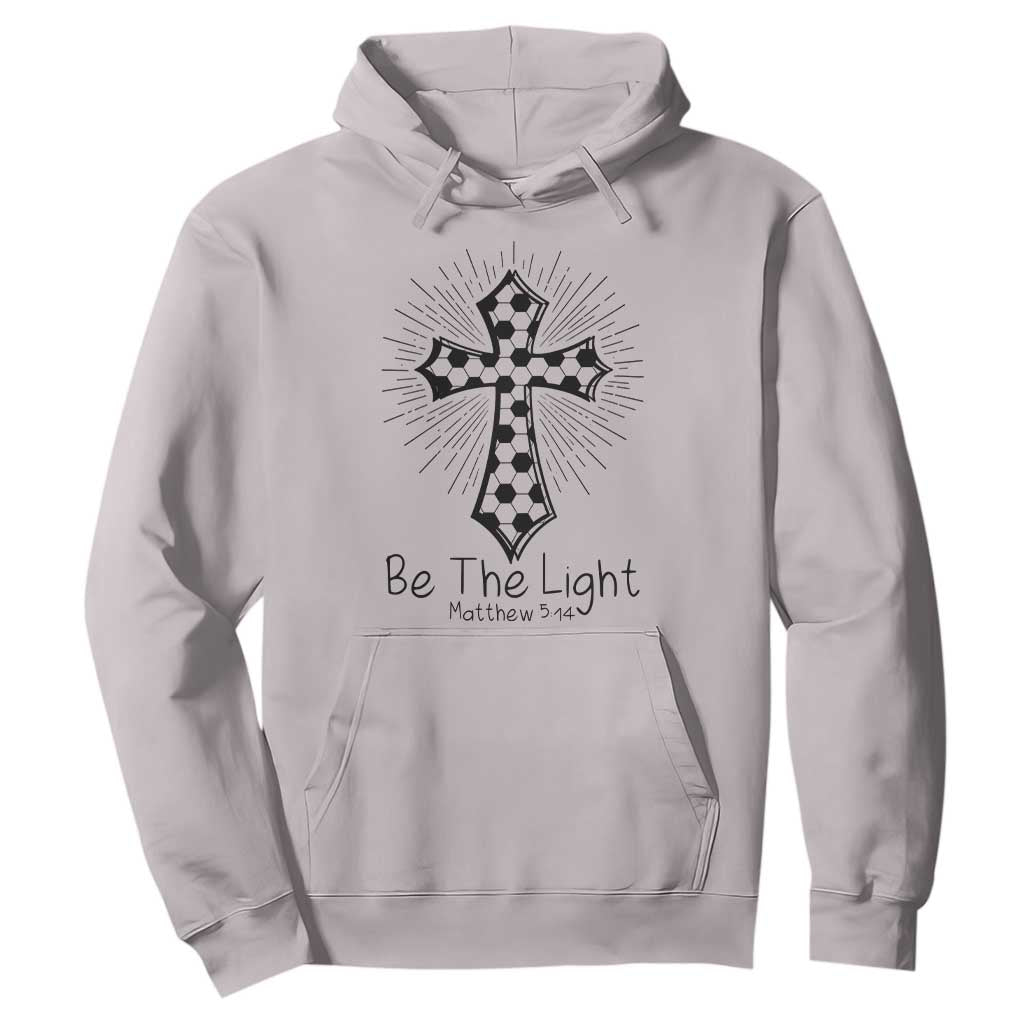 Be The Light Matthew 5 14 Hoodie Christian Soccer Faith Gift TS12 Ice Gray Print Your Wear