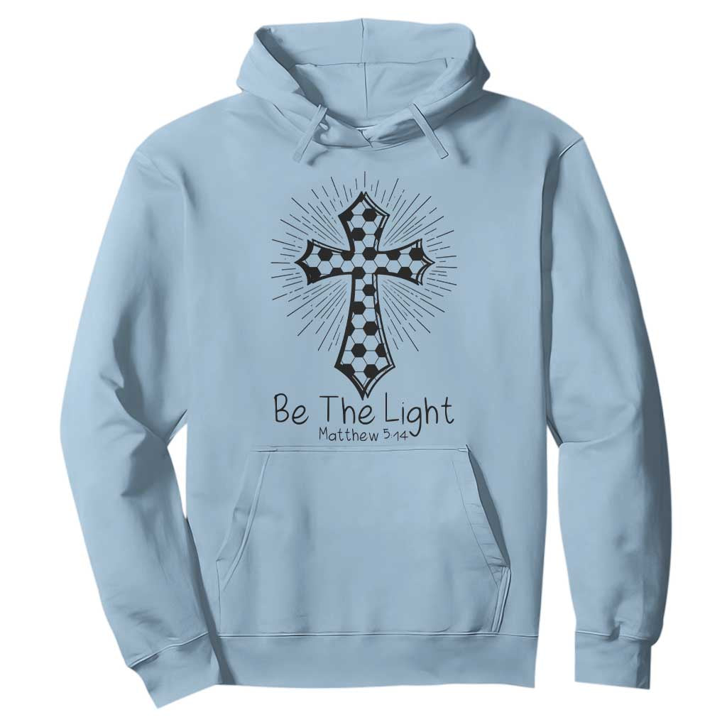 Be The Light Matthew 5 14 Hoodie Christian Soccer Faith Gift TS12 Light Blue Print Your Wear